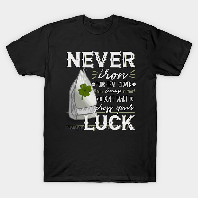 Never Iron a Four-Leaf Clover Shirt for St Patrick's Day T-Shirt by EdifyEra